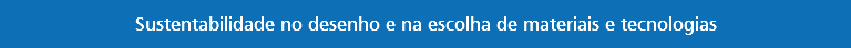 Sustentabilidade no desenho e na escolha de materiais e tecnologias