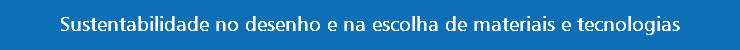 Sustentabilidade no desenho e na escolha de materiais e tecnologias